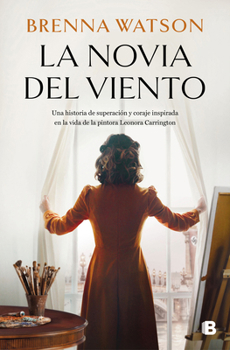 Paperback La Novia del Viento: Una Historia de Superación Y Coraje Inspirada En La Vida de la Pintora Leonora Carrington / Bride of the Wind [Spanish] Book