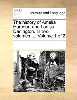 Paperback The history of Amelia Harcourt and Louisa Darlington. In two volumes. ... Volume 1 of 2 Book