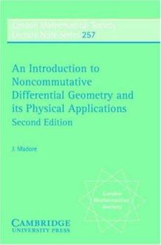 An Introduction to Noncommutative Differential Geometry and its Physical Applications - Book #257 of the London Mathematical Society Lecture Note