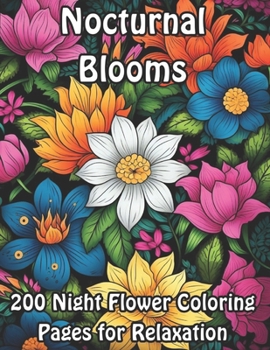 Paperback Nocturnal Blooms: 200 Night Flower Coloring Pages for Relaxation Book