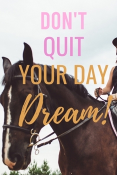 Paperback Don't Quit Your Day Dream!: A composition notebook and Blank Sketchbook for women, rider - Horse training journal for journaling Equestrian -131 p Book