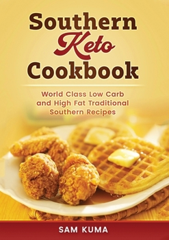 Paperback Southern Keto Cookbook: World Class High Fat and Low Carb Southern Recipes Book