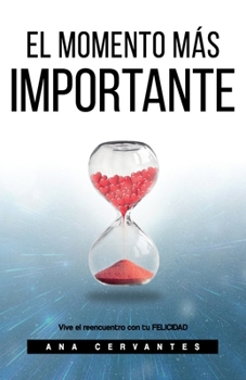 Paperback El Momento Mas Importante: Vive el reencuentro con tu felicidad [Spanish] Book