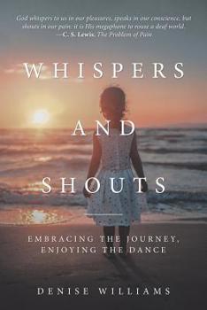 Paperback Whispers and Shouts: Embracing the Journey, Enjoying the Dance Book