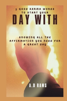 5 GOOD KARMA WORDS TO START YOUR DAY WITH: KNOWING ALL THE AFFIRMATION YOU NEED FOR A GREAT DAY
