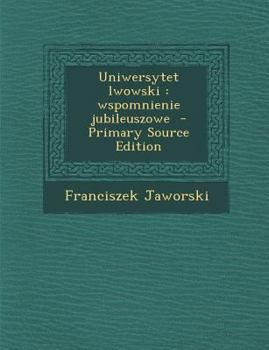 Paperback Uniwersytet Lwowski: Wspomnienie Jubileuszowe [Polish] Book