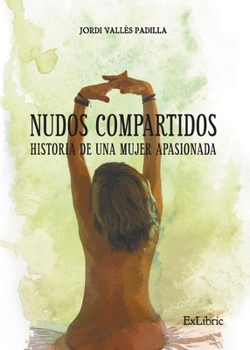 Paperback Nudos compartidos. Historia de una mujer apasionada [Spanish] Book