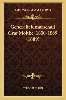 Paperback Generalfeldmarschall Graf Moltke, 1800-1889 (1889) [German] Book