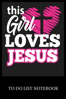 Paperback This Girl Loves Jesus: To Do & Dot Grid Matrix Checklist Journal Daily Task Planner Daily Work Task Checklist Doodling Drawing Writing and Ha Book