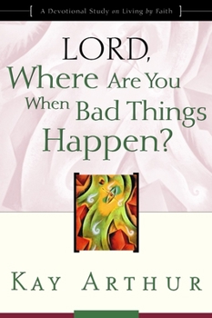 Lord, Where Are You When Bad Things Happen?: A Devotional Study on Living by Faith - Book  of the Devotional Study