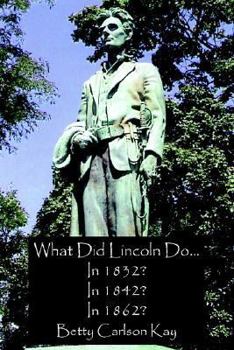 Paperback What Did Lincoln Do... In 1832? In 1842? In 1862? Book