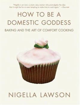 Hardcover How to Be a Domestic Goddess: Baking and the Art of Comfort Cooking Book