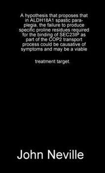 A hypothesis that proposes that in ALDH18A1 spastic paraplegia, the failure to produce specific proline residues required for the binding of SEC23IP ... symptoms and may be a viable treatment target