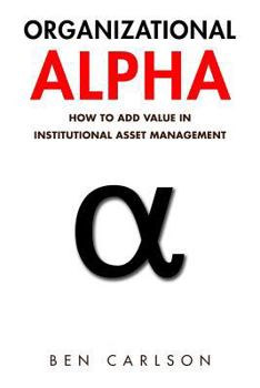 Paperback Organizational Alpha: How to Add Value in Institutional Asset Management Book
