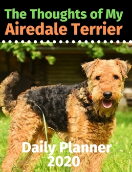 Paperback The Thoughts of My Airedale Terrier: Daily Planner 2020 Book