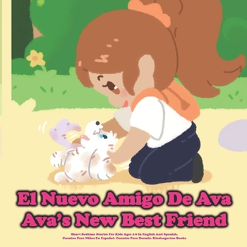 Paperback (Bilingual) El Nuevo Amigo De Ava / Ava's New Best Friend: Short Bedtime Stories For Kids Ages 2-6 In English And Spanish.Cuentos Para Niños En Españo [Spanish] Book