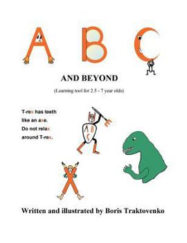 Paperback A B C and Beyond: (Learning tool for 2.5 - 7 year olds) Book