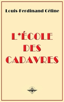 L'Ecole Des Cadavres - Book #3 of the Céline Pamphlet