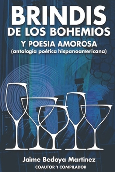Brindis De Los Bohemios Y Poesía Amorosa (Antología Poética Hispanoaméricana...)