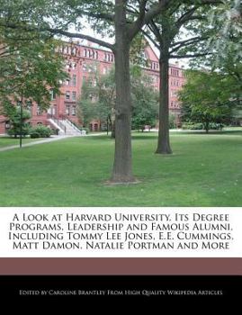 Paperback A Look at Harvard University, Its Degree Programs, Leadership and Famous Alumni, Including Tommy Lee Jones, E.E. Cummings, Matt Damon, Natalie Portman Book