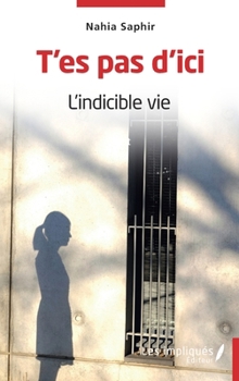 Paperback T'es pas d'ici: L'indicible vie [French] Book