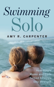 Paperback Swimming Solo: How Single Moms and Dads Turned Struggle Into Strength Book