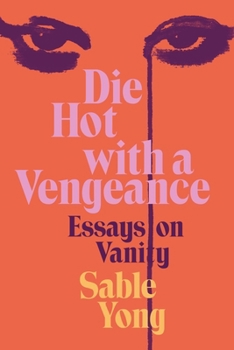 Hardcover Die Hot with a Vengeance: Essays on Vanity Book