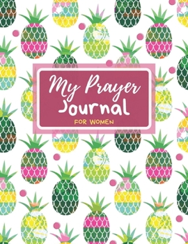 My Prayer Journal for Women: A 3 Month Guide to Prayer, Praise and Grateful Prayer Journal for Women, Guide Scripture, Prayer Request, Pineapples Cover