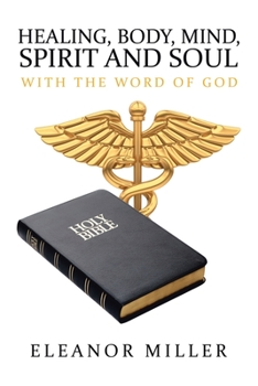 Paperback Healing, Body, Mind, Spirit and Soul: With the Word of God Book