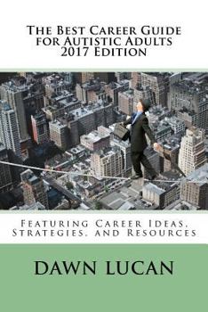 Paperback The Best Career Guide for Autistic Adults 2017: Featuring Career Ideas, Strategies, and Resources Book