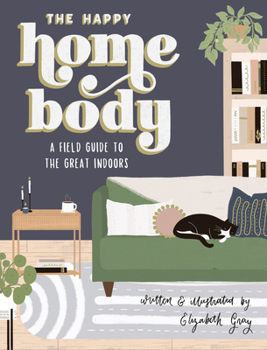 Hardcover The Happy Homebody: A Field Guide to the Great Indoors Book