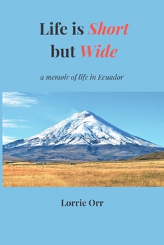 Paperback Life is Short but Wide: A memoir of life in Ecuador Book
