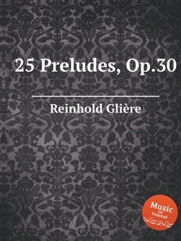 25 Preludes, Op.30: Piano pieces (Musical Scores) (French Edition)