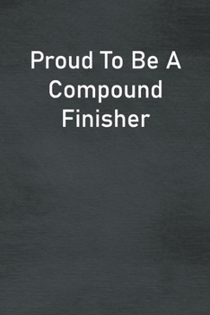 Paperback Proud To Be A Compound Finisher: Lined Notebook For Men, Women And Co Workers Book
