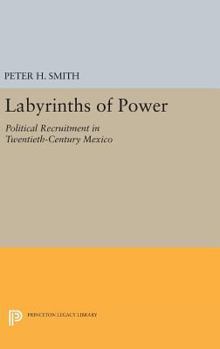 Hardcover Labyrinths of Power: Political Recruitment in Twentieth-Century Mexico Book