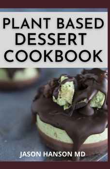 Paperback Plant Based Desert Cookbook: The Essential Guide And Healthy Whole Food Recipes Book