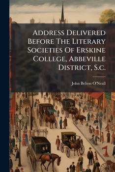 Paperback Address Delivered Before The Literary Societies Of Erskine College, Abbeville District, S.c. Book