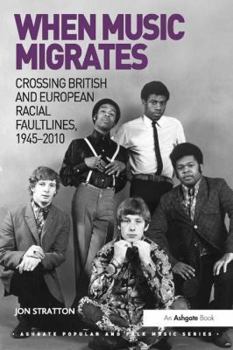 Hardcover When Music Migrates: Crossing British and European Racial Faultlines, 1945-2010 Book