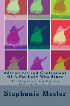 Paperback Adventures and Confessions Of A Fat Lady Who Sings: The Names Have Been Changed To Protect The Guilty Book