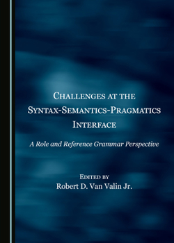 Challenges at the Syntax-Semantics-Pragmatics Interface: A Role and Reference Grammar Perspective