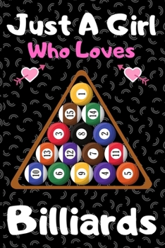 Just a girl who loves billiards: A Super Cute billiards notebook journal or dairy billiards lovers gift for girls billiards lovers Lined Notebook Journal (6x 9)