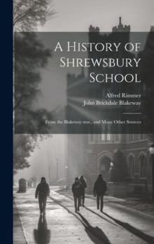 Hardcover A History of Shrewsbury School: From the Blakeway mss., and Many Other Sources Book