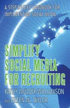Paperback Simplify Social Media for Recruiting: A Step-By-Step Handbook for Implementing Social Media Book