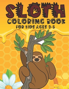 Sloth Coloring Book For Kids Ages 3-5: A Fun Sloth Coloring Book Lazy Sloth & More With Funny Sloth.