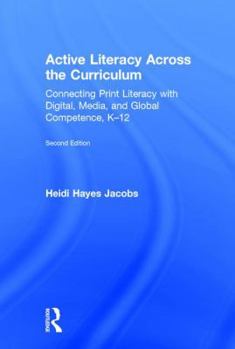 Hardcover Active Literacy Across the Curriculum: Connecting Print Literacy with Digital, Media, and Global Competence, K-12 Book