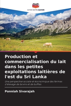 Production et commercialisation du lait dans les petites exploitations laitières de l'est du Sri Lanka: Une perspective sociale et économique des ... de bovins et de buffles (French Edition)