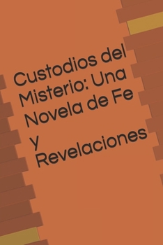 Custodios del Misterio: Una Novela de Fe y Revelaciones (Spanish Edition)