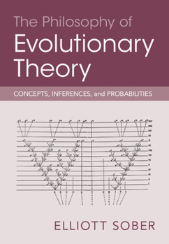 Hardcover The Philosophy of Evolutionary Theory: Concepts, Inferences, and Probabilities Book