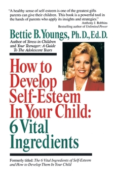 Paperback How to Develop Self-Esteem in Your Child: 6 Vital Ingredients: 6 Vital Ingredients Book