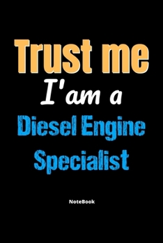 Paperback Trust Me I'm A Diesel Engine Specialist Notebook - Diesel Engine Specialist Funny Gift: Lined Notebook / Journal Gift, 120 Pages, 6x9, Soft Cover, Mat Book